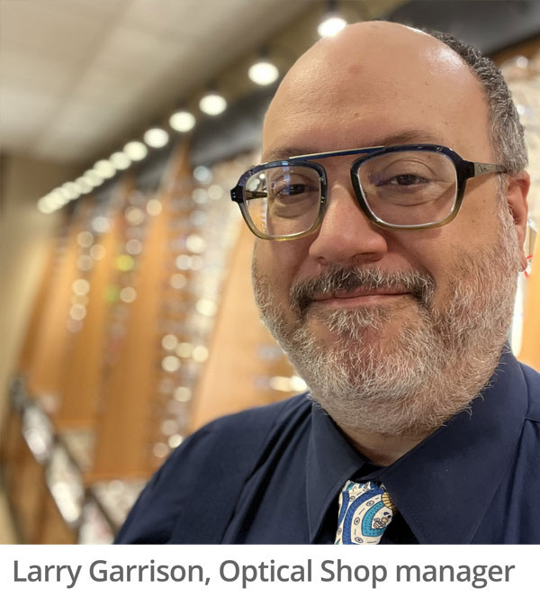 Optical Shop manager, Larry Garrison